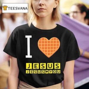 I Love Jesus Jesus Loves You Waffle House T Shirt