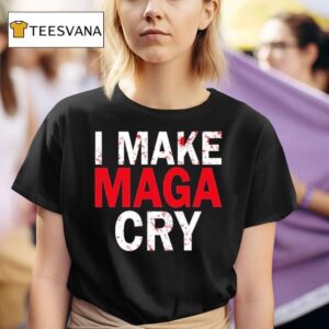 I Make Maga Cry T Shirt