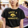 Iowa Hawkeyes Once A Hawkeye T Shirt