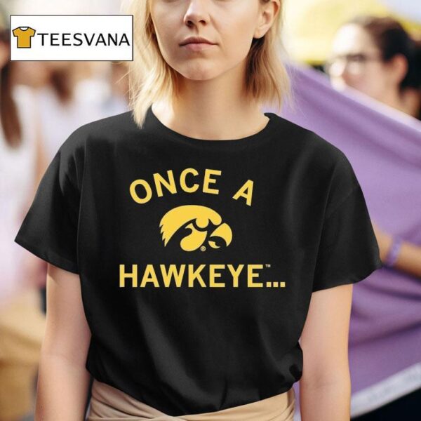 Iowa Hawkeyes Once A Hawkeye T Shirt