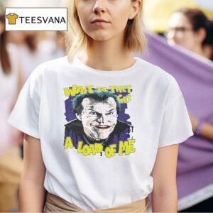 Jack Nicholson As Joker Wait Til They Get A Load Of Me T Shirt