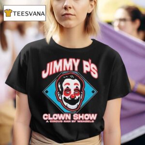 Jimmy P S Clown Show A Circus Ran By Weasels T Shirt