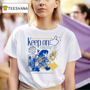 Keep On Keeping On Time To Connect You Will Never Be Alone We Will Always Be With You T Shirt