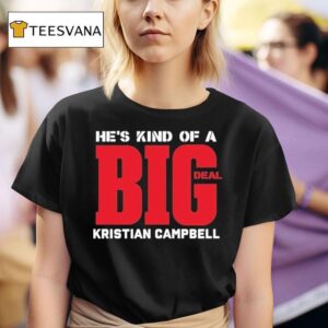 Kristian Campbell He S Kind Of A Big Deal T Shirt