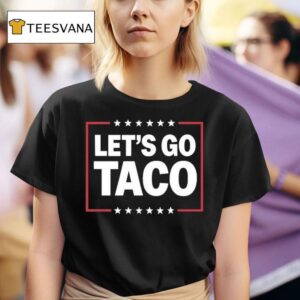 Let S Go Taco T Shirt