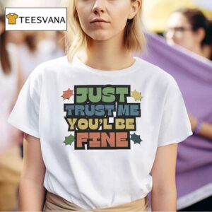 Listopia Central Just Trust Me You Ll Be Fine T Shirt