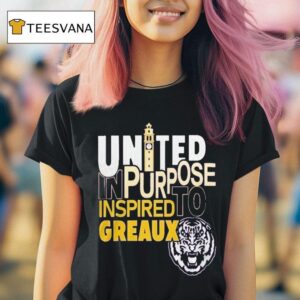 Lsu Tigers United In Purpose Inspired To Greaux T Shirt