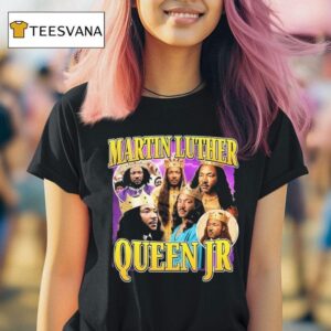 Martin Luther Queen Jr King T Shirt