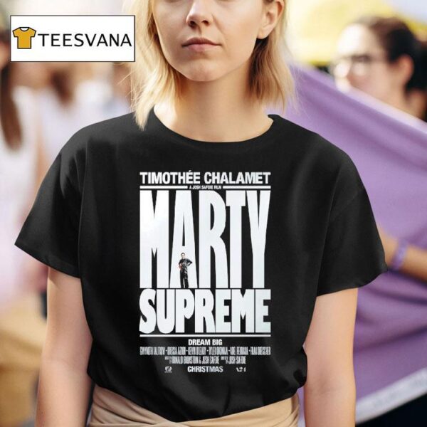 Marty Supreme Dream Big A Josh Safdie Movie Starring Timothe Chalamet Released On This Christmas T Shirt