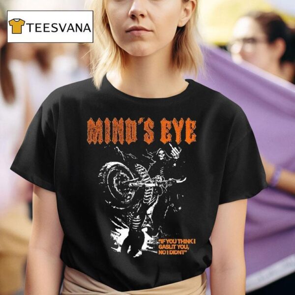 Mind S Eye If You Think I Gaslit You I Didn T Motor T Shirt