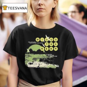 Minus The Bear When We Re Gone I Feel I D Never See Anyone And You Lay In The Grace Along The Edge Drilling T Shirt