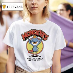 Monoeyes Yes I Can Only Be This Way Rush Ball Festival Monster Masco T Shirt