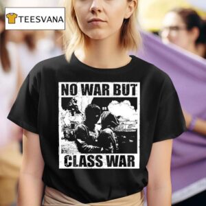 No War But Class War Anti Fascis T Shirt
