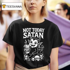Not Today Satan Demon Juice T Shirt