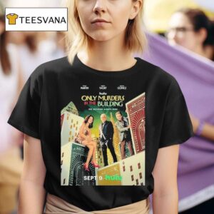 Only Murders In The Building With The Steve Martin Martin Short And Selena Gomez Released On September T Shirt