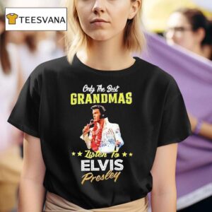 Only The Best Grandmas Listen To Elvis Presley T Shirt
