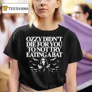 Ozzy Osbourne Didn T Die For You To Not Try Eating A Ba T Shirt