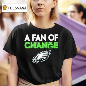 Philadelphia Eagles A Fan Of Change Philly T Shirt