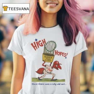 Philadelphia Phillies High Hopes Once There Was A Silly Old Ant Rubber Tree Plant Bella Canvas Masco T Shirt