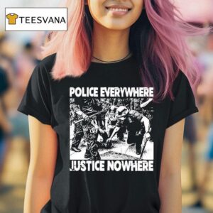 Police Everywhere Justice Nowhere Anti Fascis T Shirt
