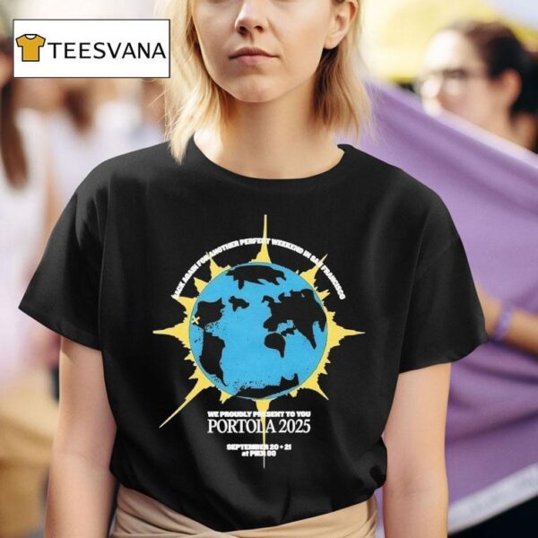 Portola Music Festival Rack Again For Another Perfect Weekend In San Francisco We Proudly Present To You T Shirt
