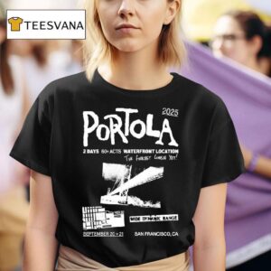 Portola Music Festival Waterfront Location The Fiercest Yet San Francisco Ca T Shirt