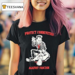 Protect Communities Against Fascism T Shirt