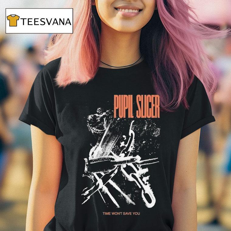  Pupil Slicer Time Won T Save You Husk T Shirt