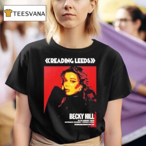 Reading And Leeds Festival Becky Hill For England Friday Reading And Saturday Leeds On August To August T Shirt