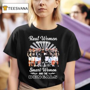 Real Women Love Football Smart Women Love The Cincinnati Bengal Signatures Players And Coach T Shirt