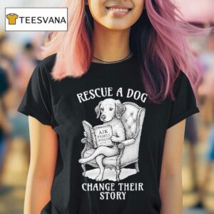 Rescue A Dog Change Their Story T Shirt