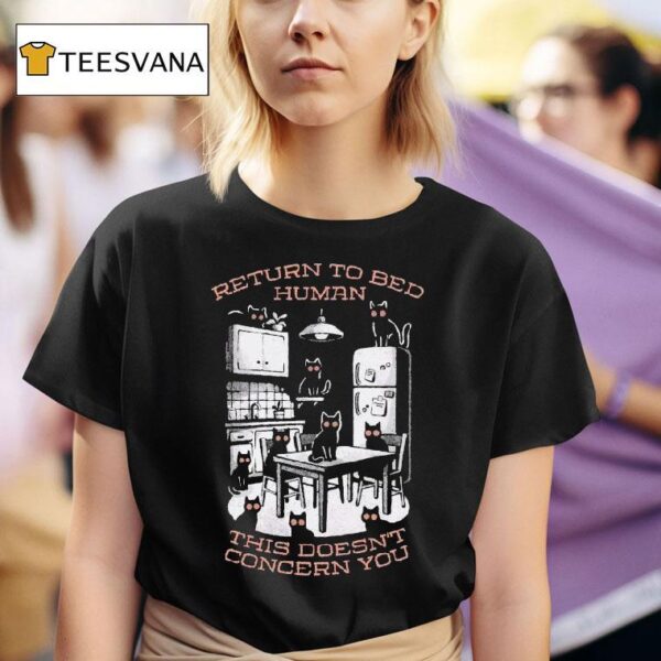 Return To Bed Human This Doesn T Concern You T Shirt