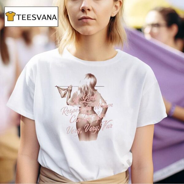 Sabrina Carpenter A Little Respect For Women Can Get You Very Very Far T Shirt