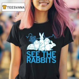 See The Rabbits T Shirt