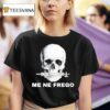 Skull Me Ne Frego T Shirt