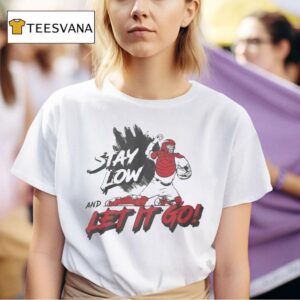Stay Low And Let It Go T Shirt