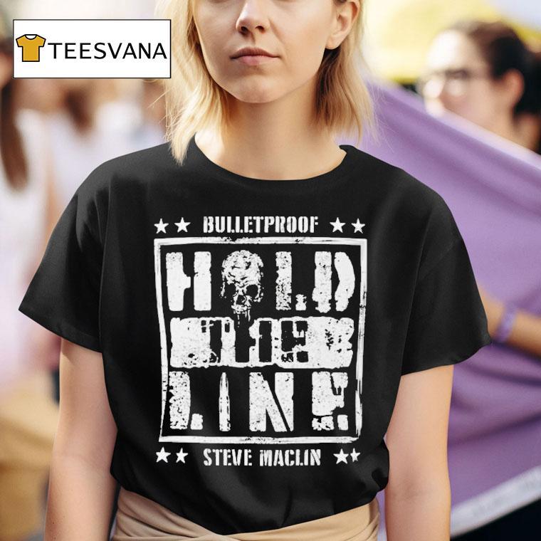  Steve Maclin Bulletproof Hold The Line T Shirt