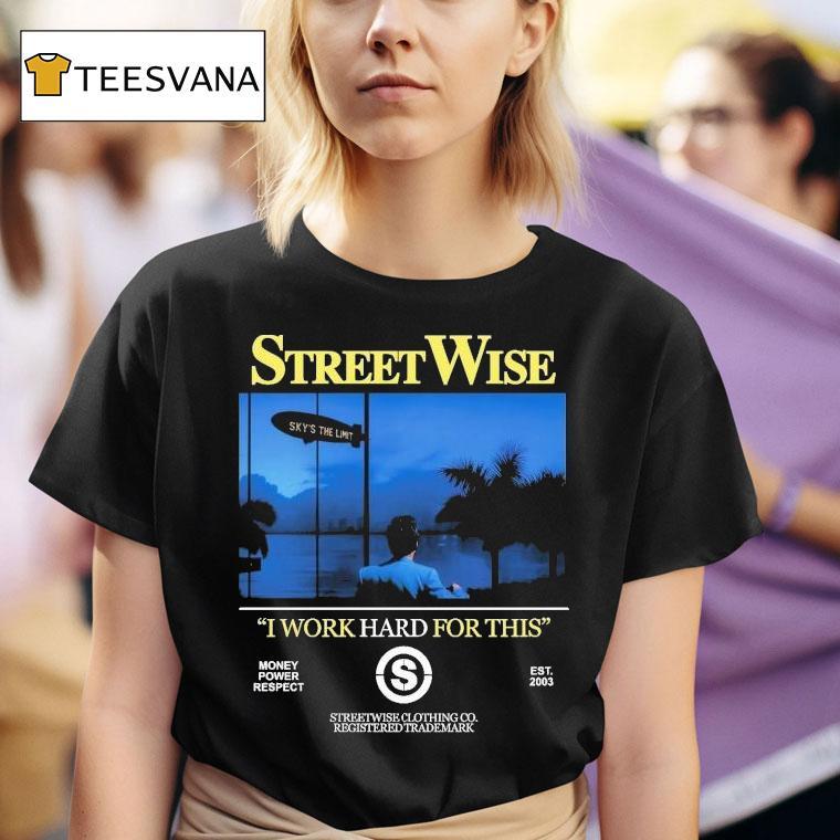  Streetwise I Work Hard Work For This Money Power Respect Est  T Shirt