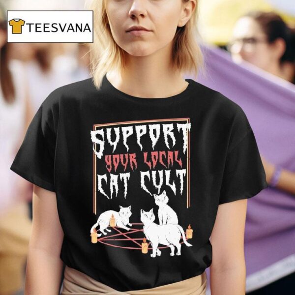 Support Your Local Cat Cult Ca T Shirt