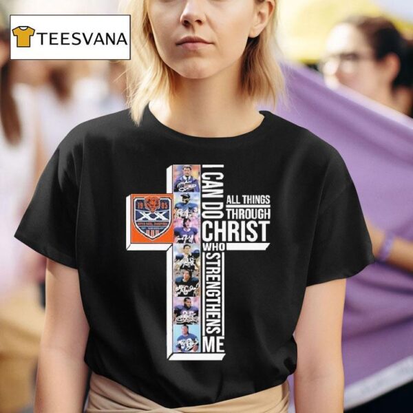 The Chicago Bears Th Super Bowl Xx I Can Do Through All Things Through Who Strengthens Me Signatures T Shirt