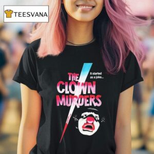 The Clown Murders It Started As A Joke T Shirt