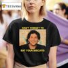 The Disco Biscuits Don T Forget To Eat Your Biscuits Brownie Says T Shirt