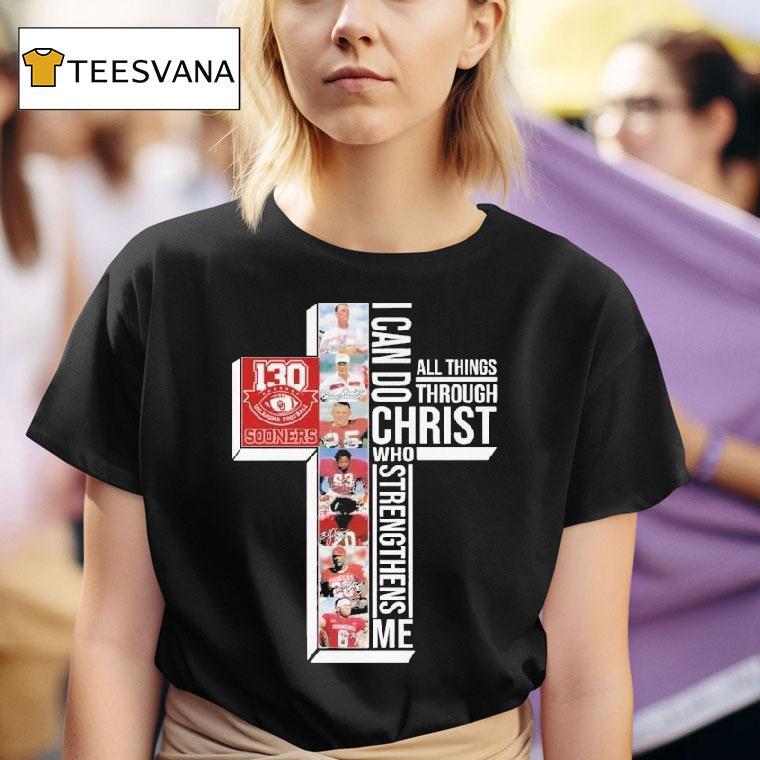  The Oklahoma Sooners Th Anniversary   I Can Do Through All Things Through Who Strengthens Me Signatures T Shirt