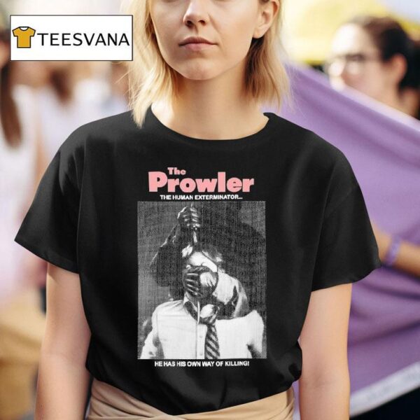 The Prowler The Human Exterminator He Has His Own Way Of Killing T Shirt