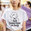 The Questionable Garage Shop Supervisor On Duty T Shirt