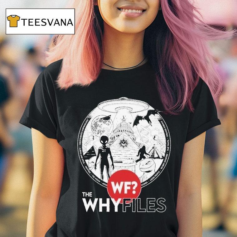  The Why Files Everything Alien Ufo T Shirt