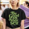 Theo Von Be Good To Yourself This Past Weekend T Shirt