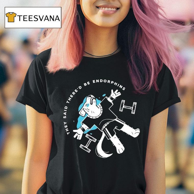  They Said There D Be Endorphins Lucia Sancho T Shirt