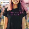 This Bitch Is Back T Shirt