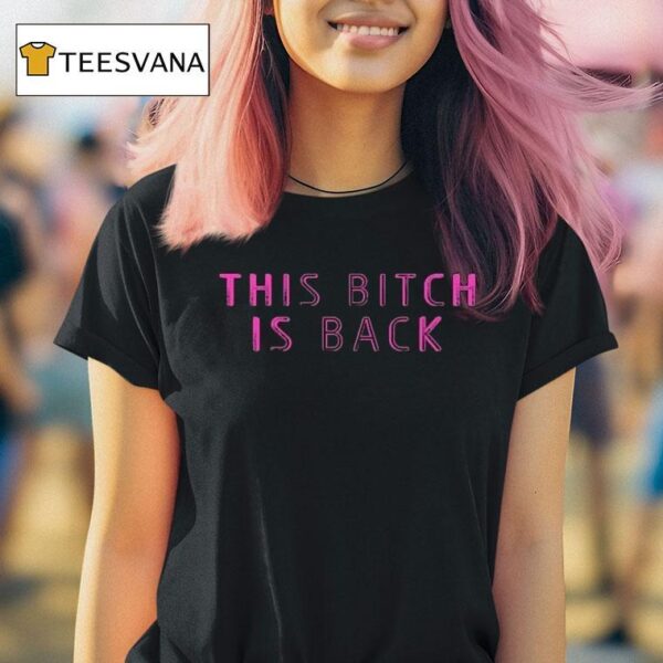 This Bitch Is Back T Shirt